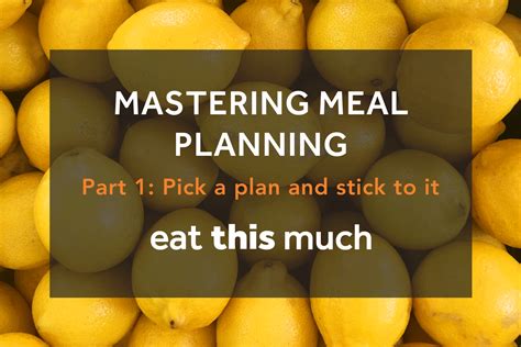 Mastering Meal Planning Part 1 Pick A Plan And Stick To It Eat This