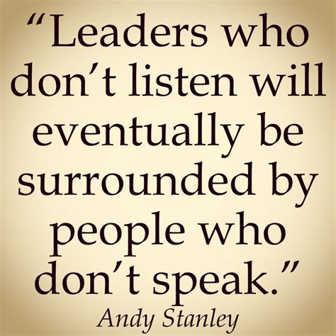 Leaders Who Dont Listen Will Eventually Be Surrounded By People Who