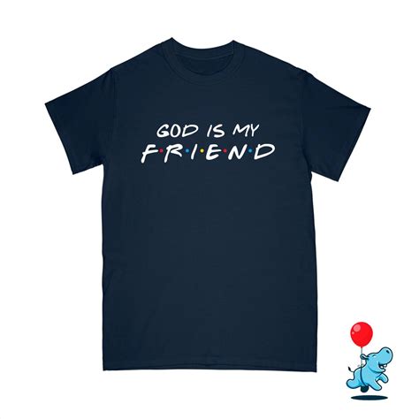 God is my friend tshirt friends shirt friends tv show friends | Etsy | Friends shirt, Good vibes ...