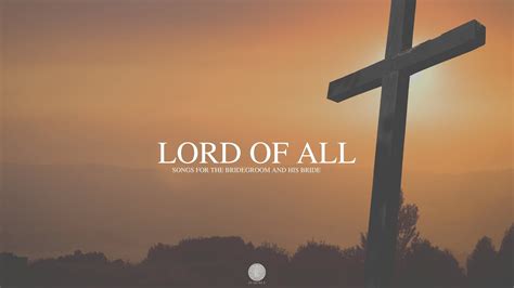 Lord Of All Part 1 10 Minute Deep Prayer And Intercession Music