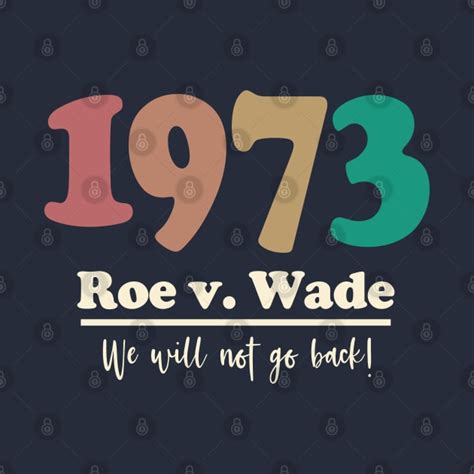 1973 Roe V Wade We Will Not Go Back Roe V Wade T Shirt Teepublic