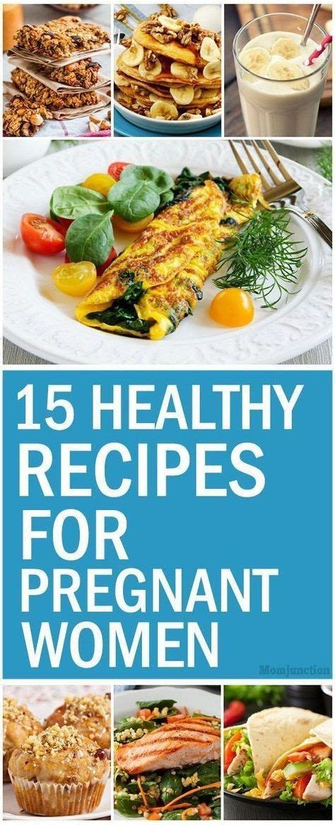 Top 15 Healthy Recipes For Pregnant Women Food For Pregnant Women Healthy Recipes Food Recipes