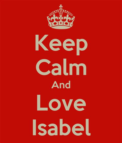 Keep Calm And Love Isabel Poster Isabelcroasdale Keep Calm O Matic