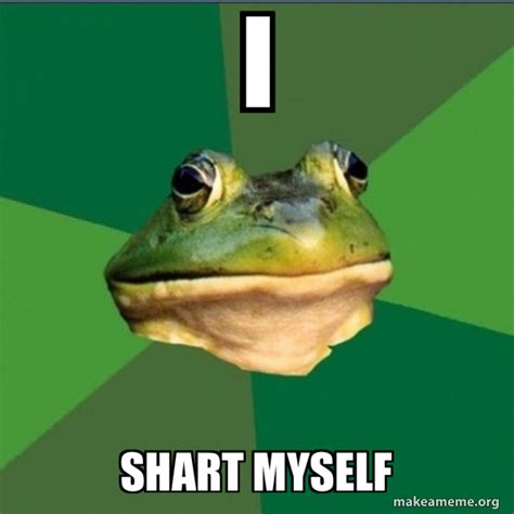 I Shart Myself Foul Bachelor Frog Meme Generator