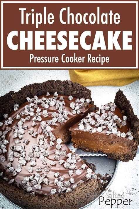 Triple Chocolate Cheesecake ~ Pressure Cooker Recipe And Oven Directions Included Recipe