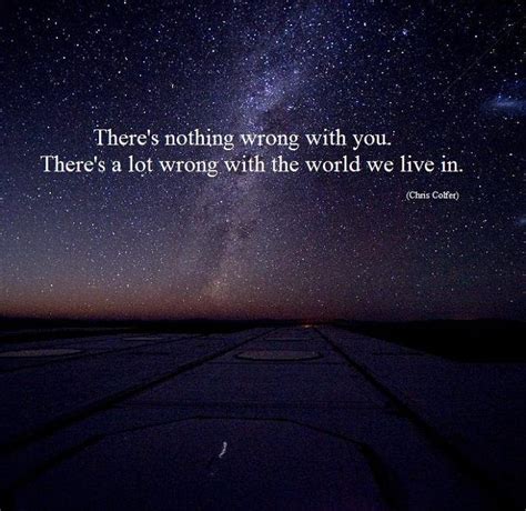 There Is Nothing Wrong With Youits The World In Which You Live That