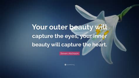 Steven Aitchison Quote Your Outer Beauty Will Capture The Eyes Your