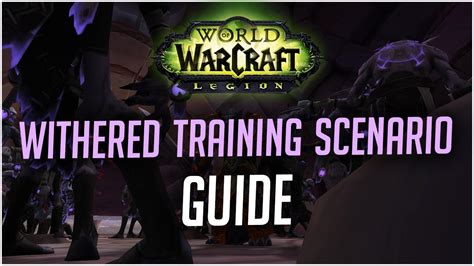 It happens to us all. Withered Training Scenario Guide | World of Warcraft LEGION - YouTube