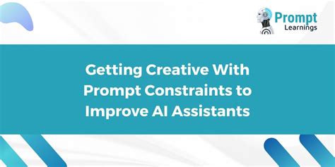 Getting Creative With Prompt Constraints To Improve Ai Assistants