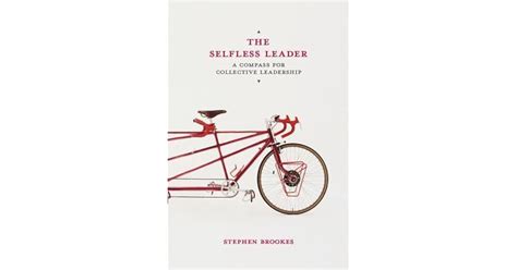 The Selfless Leader A Compass For Collective Leadership By Stephen Brookes