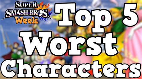 Top 5 Worst Smash Bros Characters Super Smash Bros Week Youtube
