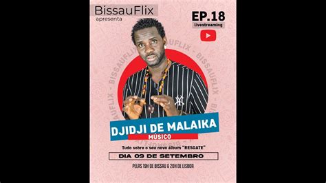 Bissauflix Podcast Ep 18 Djidji Di Malaika Youtube