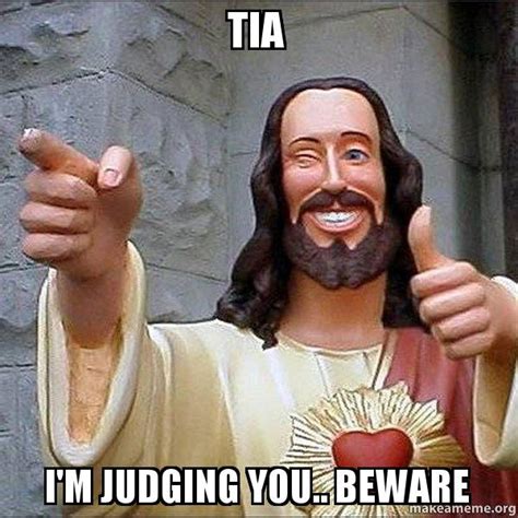 Tia Im Judging You Beware Cool Jesus Make A Meme