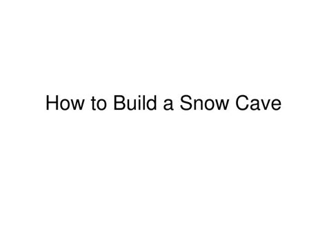 Ppt How To Build A Snow Cave Powerpoint Presentation Free Download