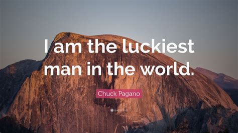 Chuck Pagano Quote “i Am The Luckiest Man In The World” 12 Wallpapers Quotefancy