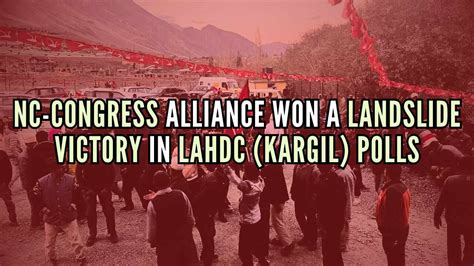 Lahdc Kargil Polls Nc Congress Alliance Won Landslide Victory