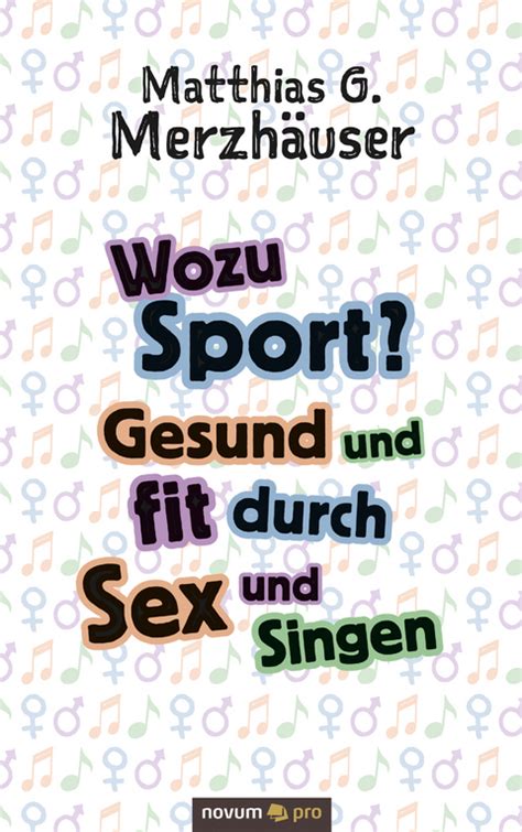 Ebook Wozu Sport Gesund Und Fit Durch Sex Und Singen Von Matthias G Merzhäuser Isbn 978 3