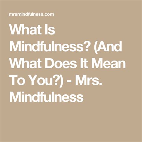 What Is Mindfulness And What Does It Mean To You Mrs Mindfulness