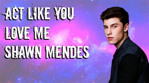 Shawn Mendes - Act Like You Love Me (Lyrics) - YouTube