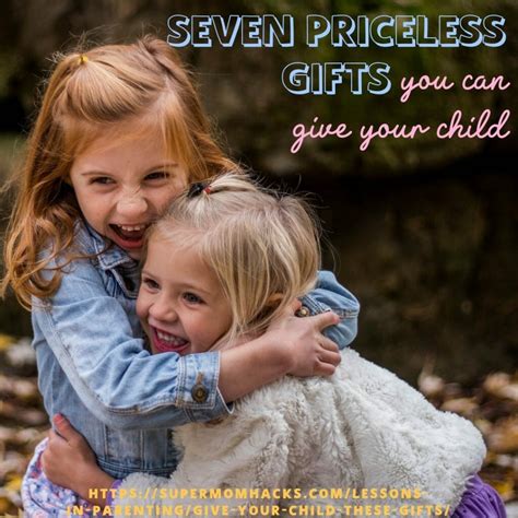 Seven Priceless Ts You Can Give Your Child Super Mom Hacks