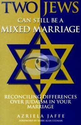 Two Jews Can Still Be A Mixed Marriage Reconciling Differences Over Judaism
