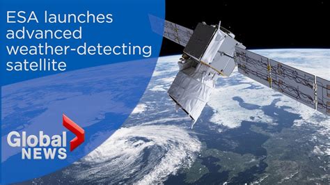 Esa Launches Advanced Weather Detecting Satellite Youtube