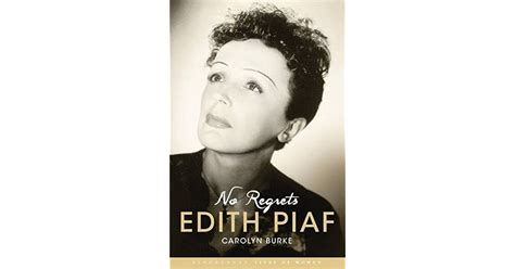 No Regrets The Life Of Edith Piaf By Carolyn Burke