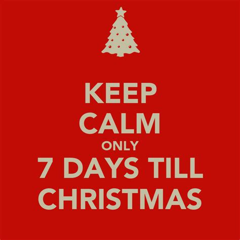 Keep Calm Only 7 Days Till Christmas Poster John Doe Keep Calm O Matic