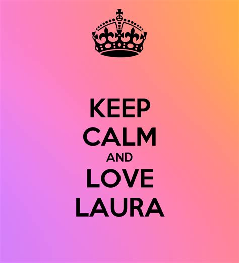 Keep Calm And Love Laura Poster Laaurae Keep Calm O Matic