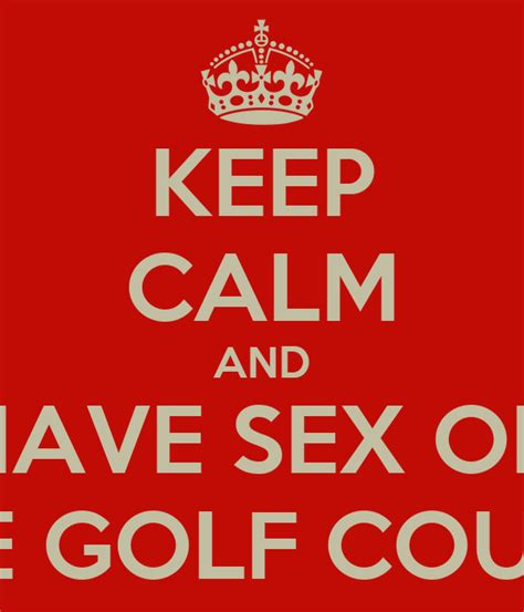 Keep Calm And Have Sex On The Golf Course Poster Sara Keep Calm O Matic