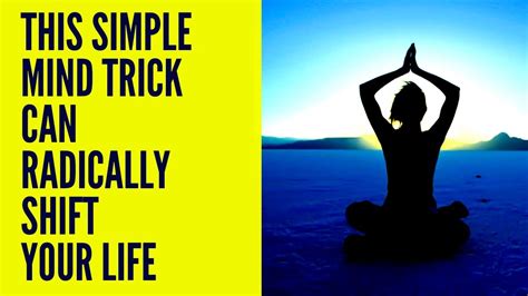 This Simple Mind Trick Can Radically Shift Your Life Youtube