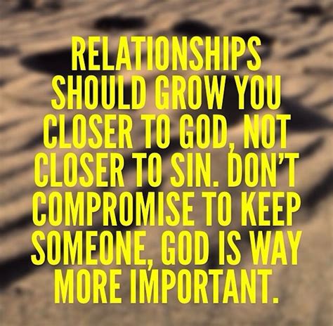 Relationships Should Grow You Closer To God Not Closer To Sin Don T Compromise To Keep Someone
