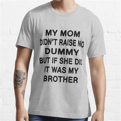 Funny My Mom Didnt Raise No Dummy Awesome Brother T T Shirt For