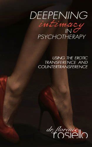Deepening Intimacy In Psychotherapy Using The Erotic Transference And Countertransference Ebook