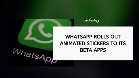 Whatsapp Rolls Out Animated Stickers To Its Beta Apps Loudfact