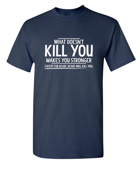 What Doesn T Kill You Makes You Stronger Except T Shirt