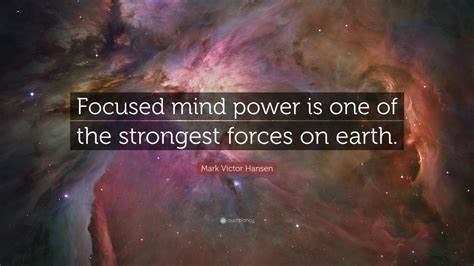 Mark Victor Hansen Quote Focused Mind Power Is One Of The Strongest