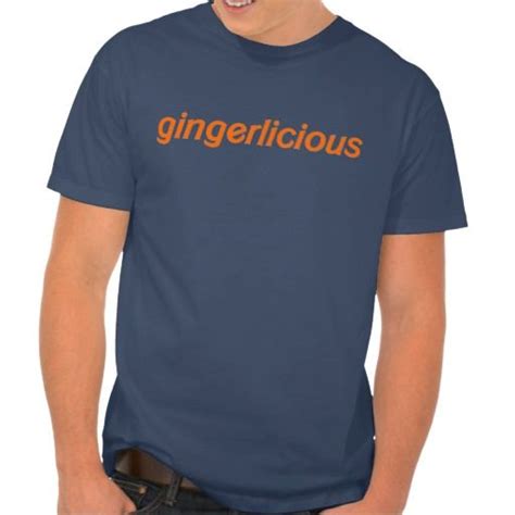 Gingerlicious Gingers Are Hot Shirts T Shirt Ginger Snap Shirt