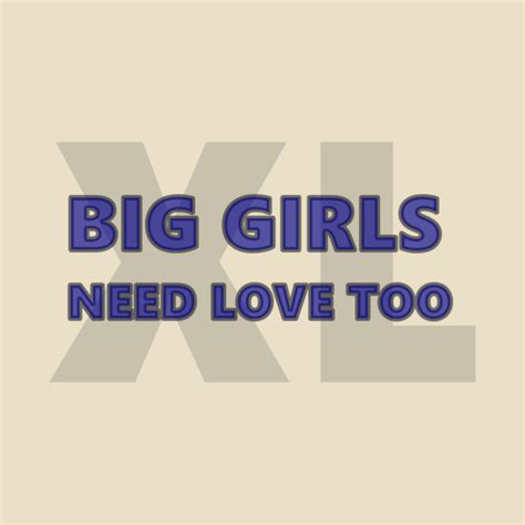 Big Girls Need Love Too Big Girls T Shirt Teepublic