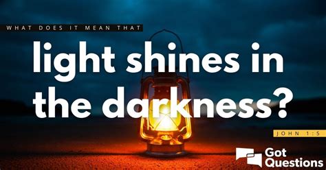 What Does It Mean That The Light Shines In The Darkness John 15