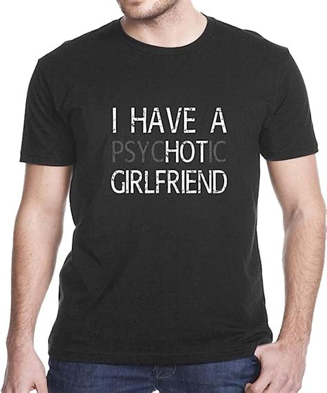 I Have A Psychotic Girlfriend T Shirt Unisex Cotton Tee Best T