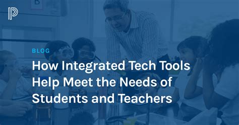 How Integrated Edtech Tools Help Meet The Needs Of K 12 Students And