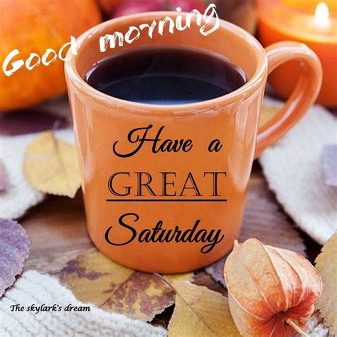 Have A Great Saturday ️ Saturday Morning Quotes Happy Saturday