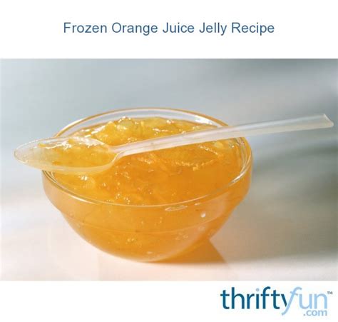 Frozen Orange Juice Jelly Recipe Thriftyfun