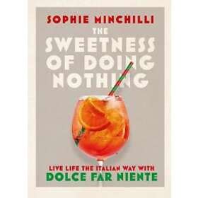 Sophie Minchilli The Sweetness Of Doing Nothing Hitta B Sta Pris P