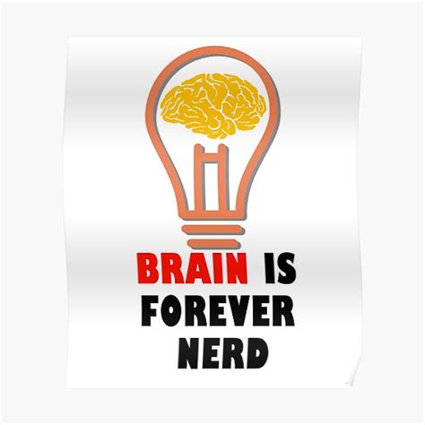 Brain Is Forever Nerd Poster For Sale By Themedesign Redbubble