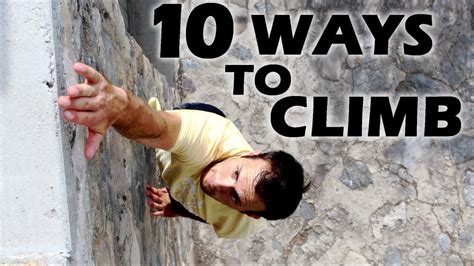 10 Ways To Climb A Wall Or Building Youtube