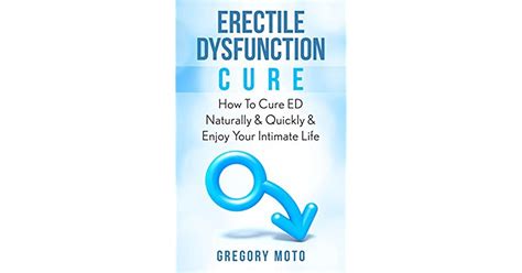 Erectile Dysfunction Cure How To Cure Ed Naturally And Quickly And Enjoy Your Intimate Life By