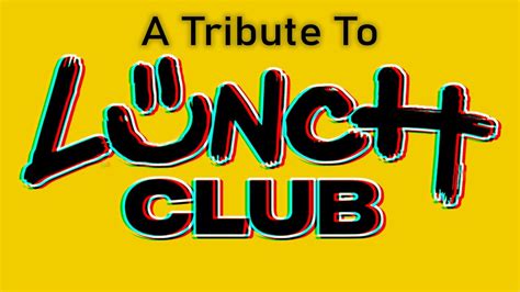 A Tribute To Lunch Club Youtube