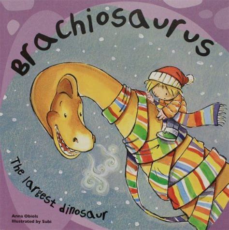 Brachiosaurus The Largest Dinosaur Dinosaur Books By Anna Obiols